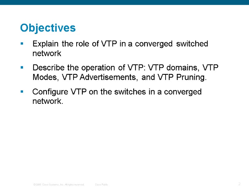 >Objectives Explain the role of VTP in a converged switched network Describe the operation